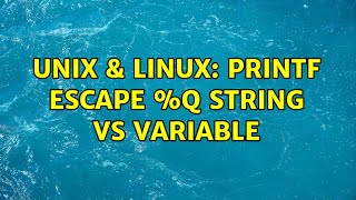 Unix & Linux: printf escape %q string vs variable (2 Solutions!!)