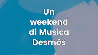 Un weekend Desmòs di Musica