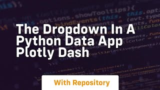 The dropdown in a python data app plotly dash