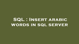 SQL : Insert arabic words in sql server