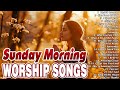 Top 100 Sunday Morning Worship Songs 🙏 Sunday Morning Worship Songs Playlist Collection 🙏 Praise God