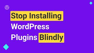 Don’t Install a WordPress Plugin Before Checking These!!