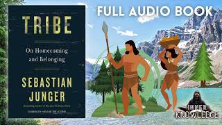 Tribe: On Homecoming and Belonging - Sebastian Junger - Listen If You Feel Disconnected \u0026 Lost