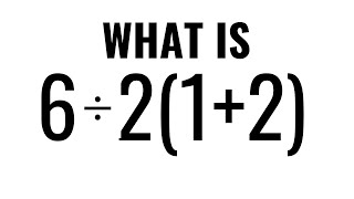 WHAT IS 6/2(1+2)?