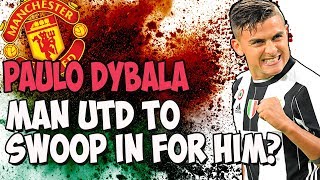 PAULO DYBALA SENSATIONAL TRANSFER?? - Latest Man United Transfer news and speculation