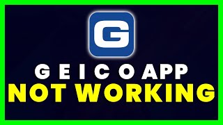 GEICO App Not Working: How to Fix GEICO App Not Working