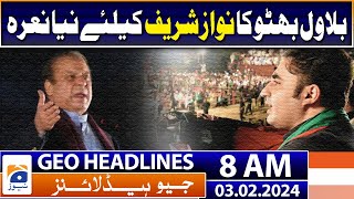 Geo Headlines 8 AM | Nawaz Sharif - Bilawal Bhutto - Maryam Nawaz - Election2024 | 3rd February 2024