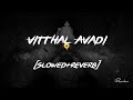 Vitthal Avadi Prem Bhaav (Slowed+Reverb) @SunilKamath Relaxing Reverbae