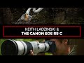 Canon Explorer of Light Keith Ladzinski and the EOS R5 C