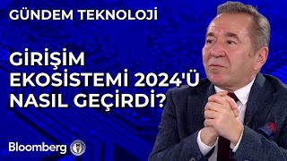 Gündem Teknoloji - Girişim Ekosistemi 2024'ü Nasıl Geçirdi? | 26 Aralık 2024