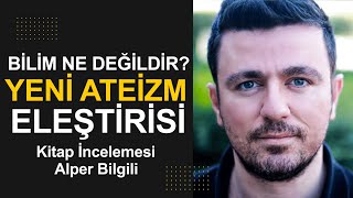 Yeni Ateizm Eleştirisi I Bilim Ne Değildir I Alper Bilgili I Arayış İnceleme