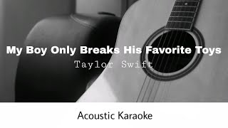 Taylor Swift - My Boy Only Breaks His Favorite Toys (Acoustic Karaoke)