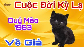 Cuộc Đời Kỳ Lạ - Tuổi Quý Mão 1963 - Cả Đời Gian Truân, Về Già Ngập Tràn Phúc Lộc, Sống An Nhàn !