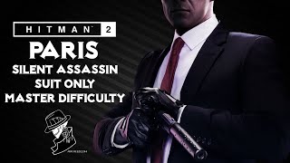 HITMAN 2 Legacy | Paris | Silent Assassin/Suit Only | Master Mode | Walkthrough