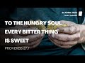 Proverbs 27:7 | To The Hungry Soul Every Bitter Thing Is Sweet | Daily Manna