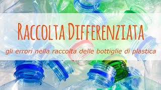 Gli errori nella raccolta differenziata delle bottiglie di plastica