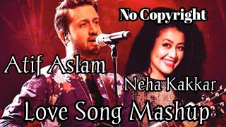 Atif Aslam x Neha Kakkar Mashup | No Copyright Best Bollywood Song | No Copyright Song | Hindi Song