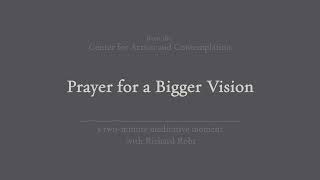 Prayer for a Bigger Vision | 2-Minute Meditation with Richard Rohr