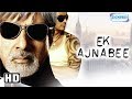 Ek Ajnabee (HD) Amitabh Bachchan, Arjun Rampal, Perizad Zorabian - Bollywood Movie With Eng Subtile