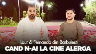 Laur \u0026 Fernando din Barbulesti - CAND N-AI LA CINE ALERGA (New 2023)