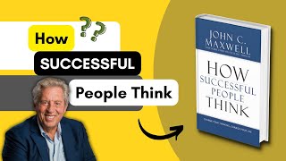 How Successful People Think? (Animated Summary) | 11 Lessons to Improve Your Thinking | John Maxwell