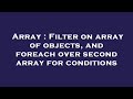 Array : Filter on array of objects, and foreach over second array for conditions