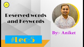 Lec 5: Reserved words and Keywords in Python