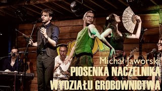 Michał Jaworski - Piosenka naczelnika wydziału grobownictwa