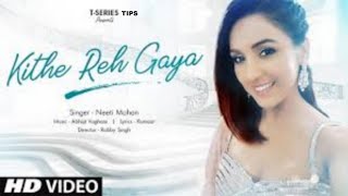 Kithe Reh Gaya Video | Neeti Mohan | Abhijit Vaghani | Kumaar | New Song 2019 T-series Tips