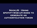 NodeJS : Using spotify-web-api-node to generate an authentication token
