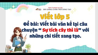 Viết văn kể chuyện sáng tạo lớp 5 bài giảng chân trời sáng tạo