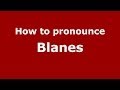 How to pronounce Blanes (Spanish/Argentina)  - PronounceNames.com