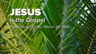 3.24.13 | Jesus is the Gospel