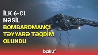 İlk 6-cı nəsil bombardmançı təyyarə təqdim olundu - BAKU TV