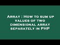 Array : How to sum up values of two dimensional array separately in PHP