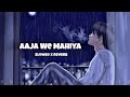 Aaja We Mahiya [Slowed + Reverb + Remix] || Imran khan || Sh x beat music