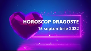 Horoscop dragoste 15 septembrie 2022 / Horoscopul dragostei