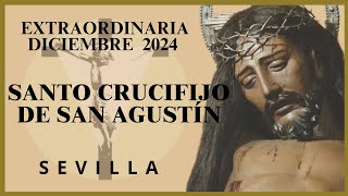 4K | SANTO CRUCIFIJO DE SAN AGUSTIN |EXTRAORDINARIA | SEVILLA | DICIEMBRE 2024