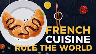 French Cooking: how and why French Cuisine came to rule the World