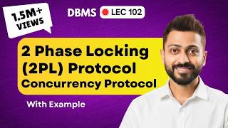 Lec-102: 2 Phase Locking(2PL) Protocol in Transaction Concurrency Control | DBMS