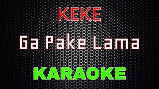 Keke - Ga Pake Lama [Karaoke] | LMusical