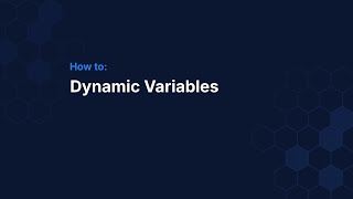 How to: Set up Dynamic Variables
