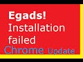 Egads Installation failed. Chrome Update failed error 7