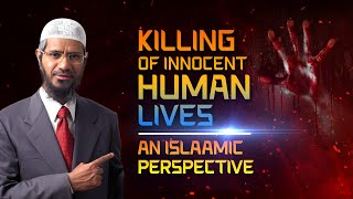 Killing of Innocent Human Lives from an Islamic Perspective? - Dr Zakir Naik