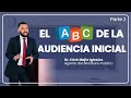 Parte 2 de El ABC de la Audiencia Inicial | Dr. Erick Mejia - Agente del Ministerio Público