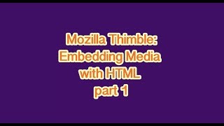 Web Design with Mozilla Thimble - Embedding Media with HTML: Part1