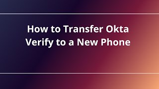 How to Transfer Okta Verify to a New Phone