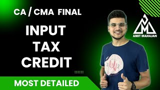 Input Tax Credit - Most Detailed Revision - CA CMA FINAL | CA Amit Mahajan