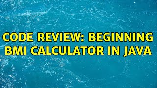 Code Review: Beginning BMI calculator in Java (2 Solutions!!)