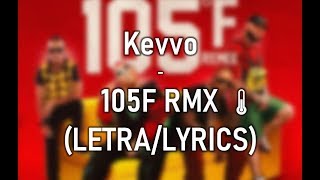 🌡105F RMX - Kevvo(LETRA/LYRICS) FT Farruko (and more)